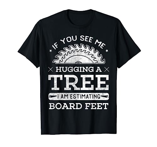 If You See Me Hugging A Tree Woodworking Lumberjack T-Shirt Funny Woodworking Apparel