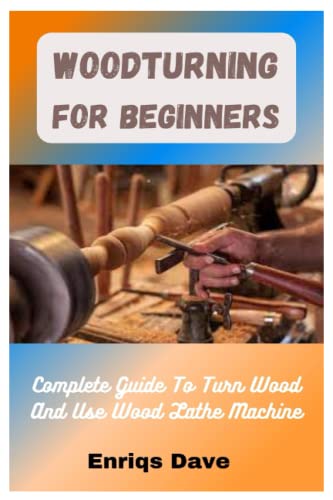 Woodturning For Beginners: Complete Guide To Turn Wood And Use Wood Lathe Machine WoodArtSupply