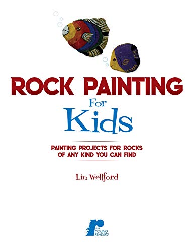 Rock Painting for Kids: Painting Projects for Rocks of Any Kind You Can Find - WoodArtSupply