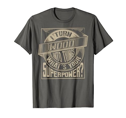 I Turn Wood Into Things Superpower T-shirt - Woodworker Gift - WoodArtSupply