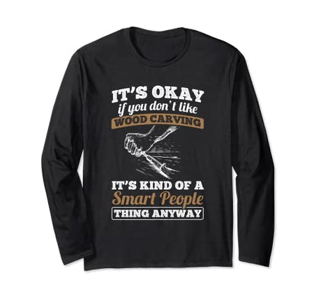 Wood Carving Smart People Thing Woodworking Woodworker Long Sleeve T-Shirt Wood Carving Lumberjack