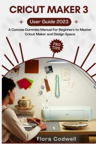 CRICUT MAKER 3 USER GUIDE 2023: A Concise Dummies Manual For Beginners to Master Cricut Maker and Design Space - WoodArtSupply