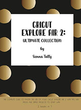 Cricut Explore Air 2: The Complete Guide to Master the Use of Your Cricut Explore Air 2, With Tips and Tricks and Simple Projects to Start With WoodArtSupply