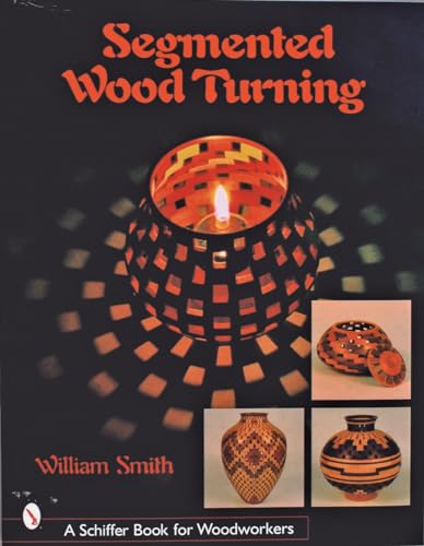 Segmented Wood Turning (Schiffer Book for Woodworkers) - WoodArtSupply