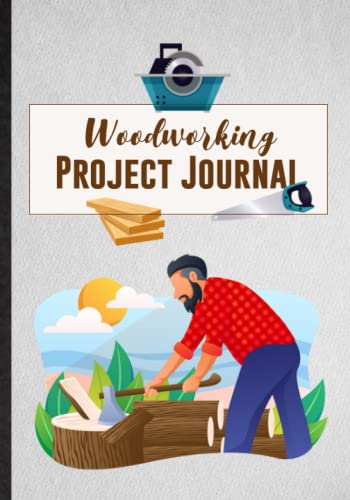 Woodworking Project Journal. Log Book To Organize Woodworking Projects For Carpenter & Woodworker. Novelty Gift Idea For Beginner Or Expert: A WoodArtSupply