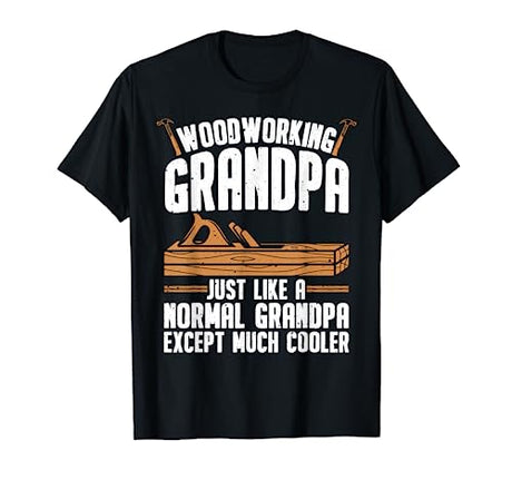 Funny Woodworking For Woodwork Grandpa Dad Men Woodworker T-Shirt Woodworking Gifts Carpenter Accessories & Stuff
