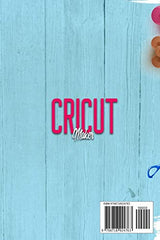 Cricut Maker: The Ultimate 2021 Beginner's Guide To Master Skillfully Tools And Features Of Your Cricut Machine + Step By Step Illustrated Practical WoodArtSupply