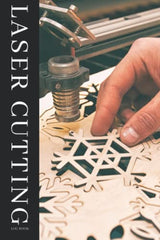 Laser Cutting Log Book: A Notebook To Keep Track Of Laser Actions, Material Used, Run Time, And Much More WoodArtSupply