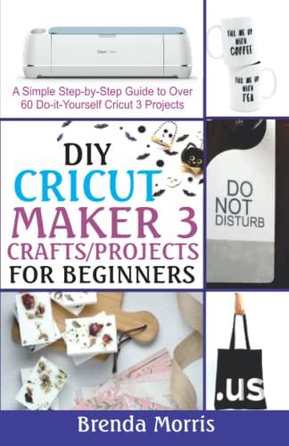 DIY Cricut Maker 3 Crafts/Projects for Beginners: A Simple Step-by-Step Guide to over 60 Do-it-Yourself Cricut 3 Projects WoodArtSupply