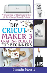 DIY Cricut Maker 3 Crafts/Projects for Beginners: A Simple Step-by-Step Guide to over 60 Do-it-Yourself Cricut 3 Projects WoodArtSupply