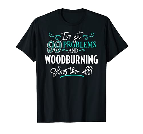 Woodburning Shirt Gift - Woodburning Solves Them All! T-Shirt Woodburning Solves Tee