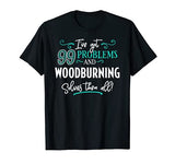 Woodburning Shirt Gift - Woodburning Solves Them All! T-Shirt Woodburning Solves Tee