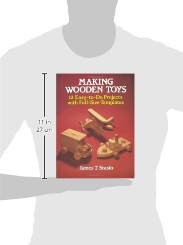 Making Wooden Toys: 12 Easy-to-Do Projects with Full-Size Templates (Dover Crafts: Woodworking) Dover Publications