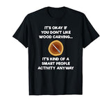Wood Carving Funny Shirt Gift- Carver Smart Wood Carving Funny Shirts