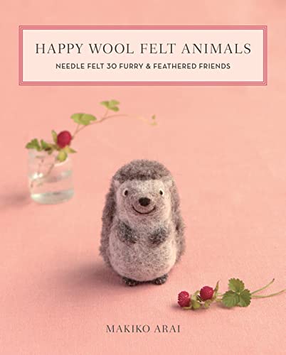 Happy Wool Felt Animals: Needle Felt 30 Furry & Feathered Friends - WoodArtSupply