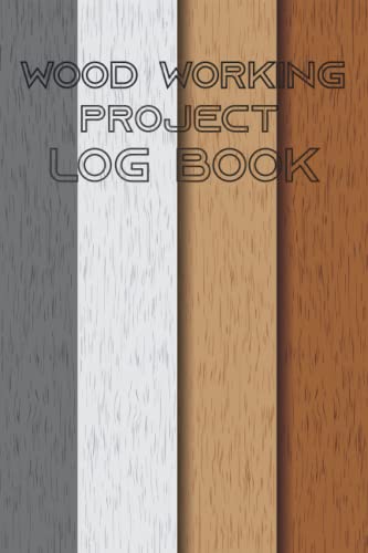 Wood Working Project Log Book : Project Planner For Wood Workers Track & Record Projects Steps ( 6x9 in , Matte Cover , 100 Pages ) - WoodArtSupply