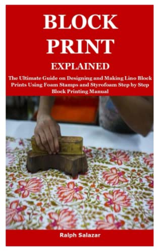 BLOCK PRINT EXPLAINED: The Ultimate Guide on Designing and Making Lino Block Prints Using Foam Stamps and Styrofoam Step by Step Block Printing - WoodArtSupply