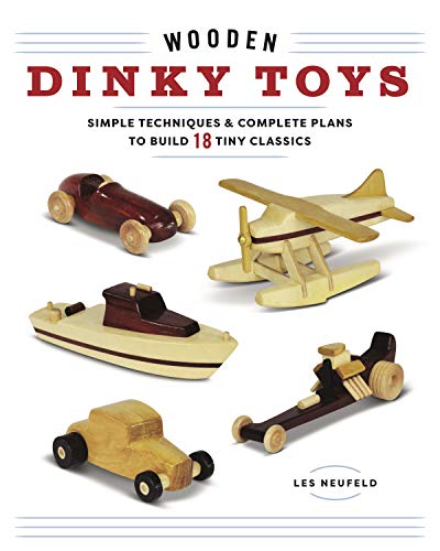 Wooden Dinky Toys: Simple Techniques & Complete Plans to Build 18 Tiny Classics - WoodArtSupply