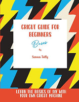 Cricut Guide For Beginners: Bases! Learn The Basics of DIY With Your Own Cricut Machine WoodArtSupply
