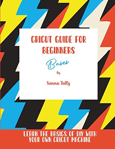 Cricut Guide For Beginners: Bases! Learn The Basics of DIY With Your Own Cricut Machine - WoodArtSupply