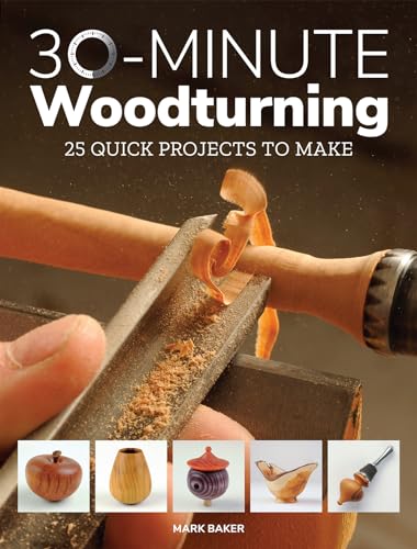 30-Minute Woodturning: 25 Quick Projects to Make