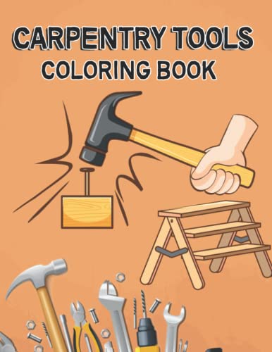 Carpentry Tools Coloring Book: 50 Construction Designs Woodworking, Drawing for Kids to Learn Construction Methods WoodArtSupply