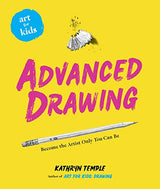 Art for Kids: Advanced Drawing: Become the Artist Only You Can Be (Volume 5) Sterling Publications