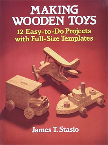 Making Wooden Toys: 12 Easy-to-Do Projects with Full-Size Templates (Dover Crafts: Woodworking) - WoodArtSupply