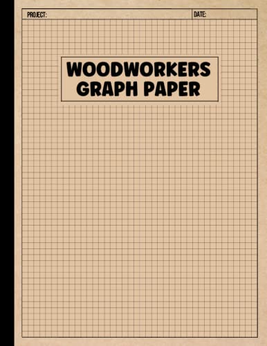 Woodworkers Graph Paper: Graph Paper Sheets for Planning and Designing Carpentry and Woodworking Projects
