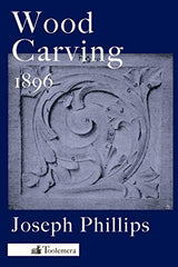Wood Carving: A Carefully Graduated Educational Course Toolemera Press