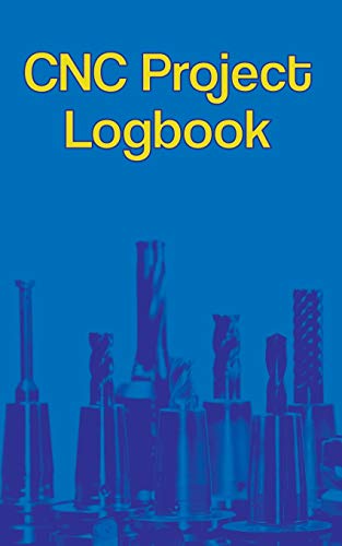 CNC Project Logbook: 100-Entry Guided Machinist Notebook Independently Published