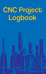 CNC Project Logbook: 100-Entry Guided Machinist Notebook Independently Published