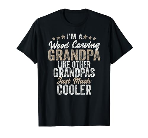 I'm A Wood Carving Grandpa - Wood Carver Gifts Wood Carving T-Shirt Wood Carving Gifts Co.