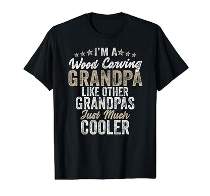 I'm A Wood Carving Grandpa - Wood Carver Gifts Wood Carving T-Shirt