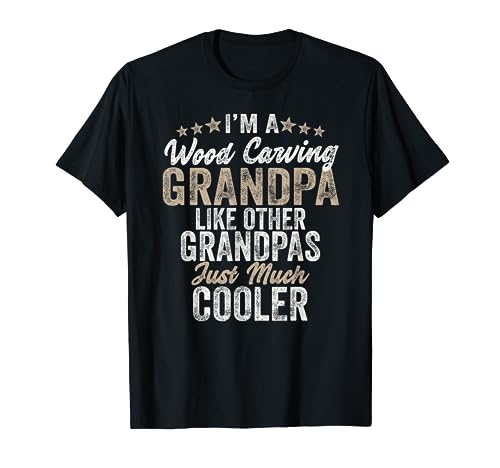 I'm A Wood Carving Grandpa - Wood Carver Gifts Wood Carving T-Shirt - WoodArtSupply