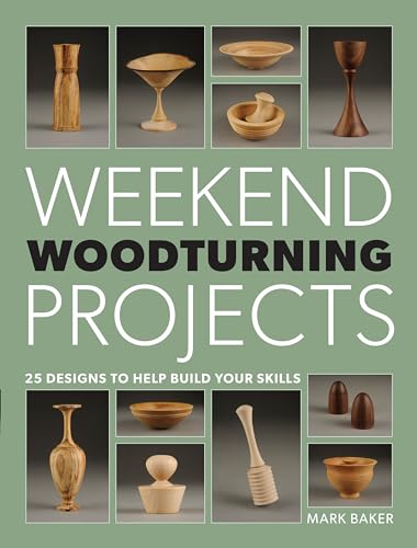 Weekend Woodturning Projects: 25 Simple Projects for the Home