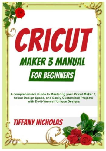 Cricut Maker 3 Manual For Beginners: A comprehensive Guide to Mastering your Cricut Maker 3, Cricut Design Space, and Easily Customized Projects with - WoodArtSupply