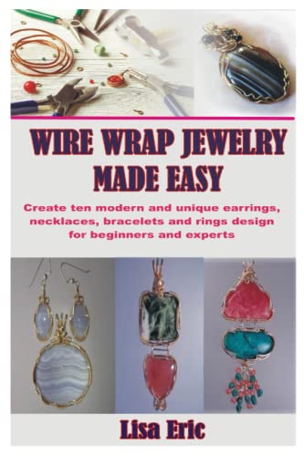 WIRE WRAP JEWELRY MADE EASY: Create ten modern and unique earrings, necklaces, bracelets and rings design for beginners and experts WoodArtSupply