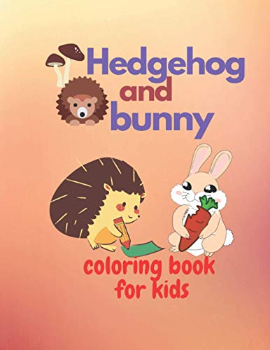 Hedgehog and bunny: Coloring book hedgehog and bunny, for little ones, for boys and girls, includes cute backgrounds, size 8.5 X 11 number of pages WoodArtSupply