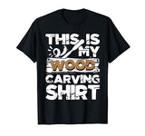 This Is My Wood Carving Shirt - Woodworker Carving Carpentry T-Shirt Funny Wood Carving Shirts