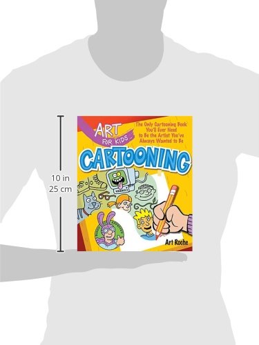 Art for Kids: Cartooning: The Only Cartooning Book You'll Ever Need to Be the Artist You've Always Wanted to Be (Volume 2) Union Square Kids