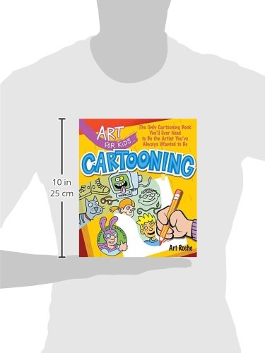 Art for Kids: Cartooning: The Only Cartooning Book You'll Ever Need to Be the Artist You've Always Wanted to Be (Volume 2)