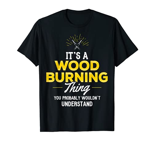 Wood Burning Shirt - It's a Wood Burner Thing - WoodArtSupply