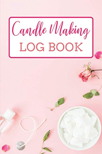 Candle Making Log Book: Candle Making Book For Beginners | Homemade Candle Making Business Journal | Logbook For Making Candles At Home - WoodArtSupply