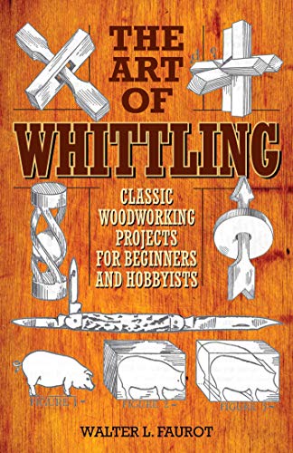 The Art of Whittling: Classic Woodworking Projects for Beginners and Hobbyists Skyhorse