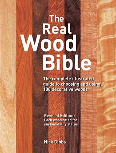 The Real Wood Bible: The Complete Illustrated Guide to Choosing and Using 100 Decorative Woods Firefly Books