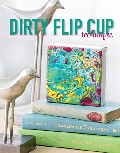 Get Started In Paint Pouring: Easy Techniques, Awesome Ideas, & Inspiration for the Absolute Beginners LEISURE ARTS