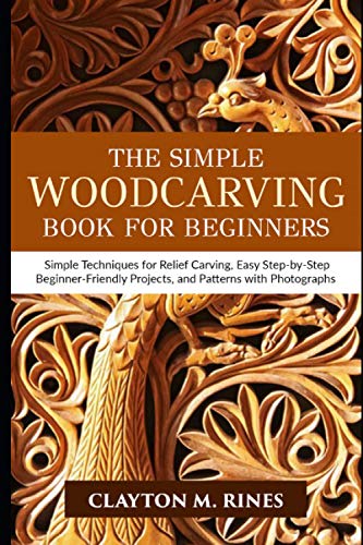 The Simple Woodcarving Book for Beginners: Simple Techniques for Relief Carving, Easy Step-by-Step Beginner-Friendly Projects, and Patterns with WoodArtSupply