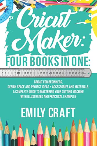 Cricut Maker: 4 Books in 1: Cricut For Beginners, Design Space & Project Ideas + Accessories And Materials. A Complete Guide To Mastering Your - WoodArtSupply