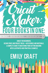 Cricut Maker: 4 Books in 1: Cricut For Beginners, Design Space & Project Ideas + Accessories And Materials. A Complete Guide To Mastering Your WoodArtSupply